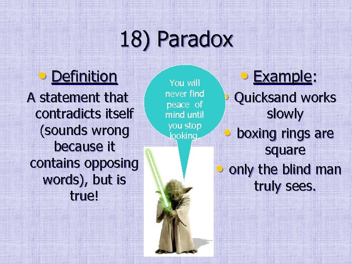 18) Paradox • Definition A statement that contradicts itself (sounds wrong because it contains