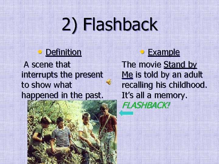 2) Flashback • Definition A scene that interrupts the present to show what happened