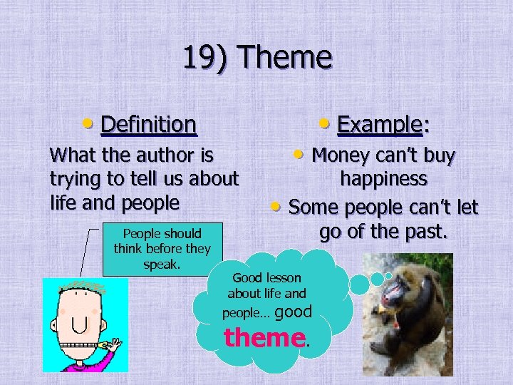 19) Theme • Definition • Example: What the author is trying to tell us