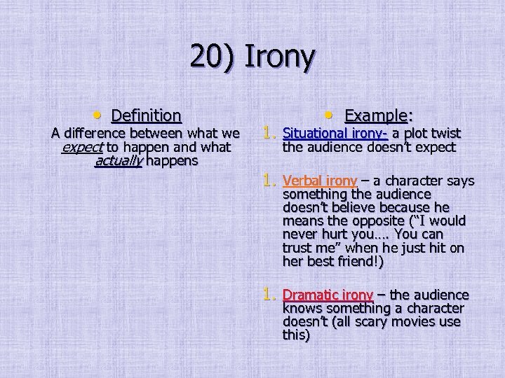 20) Irony • Definition A difference between what we expect to happen and what