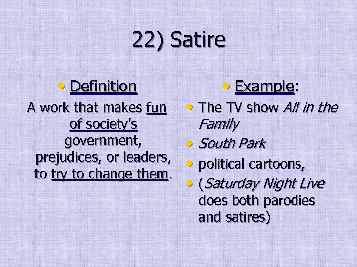 22) Satire • Definition A work that makes fun of society’s government, prejudices, or