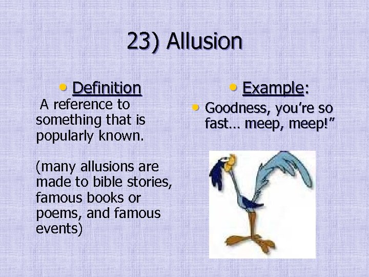 23) Allusion • Definition A reference to something that is popularly known. (many allusions