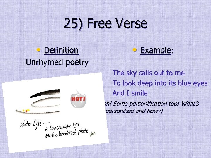 25) Free Verse • Definition • Example: Unrhymed poetry The sky calls out to