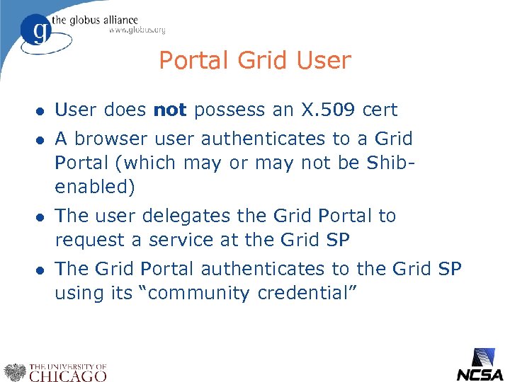 Portal Grid User l User does not possess an X. 509 cert l A
