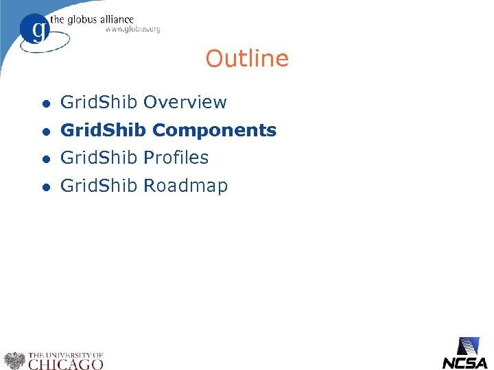 Outline l Grid. Shib Overview l Grid. Shib Components l Grid. Shib Profiles l