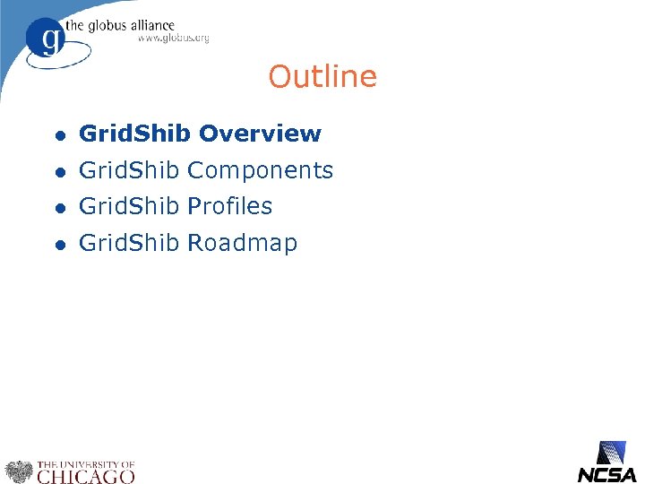 Outline l Grid. Shib Overview l Grid. Shib Components l Grid. Shib Profiles l