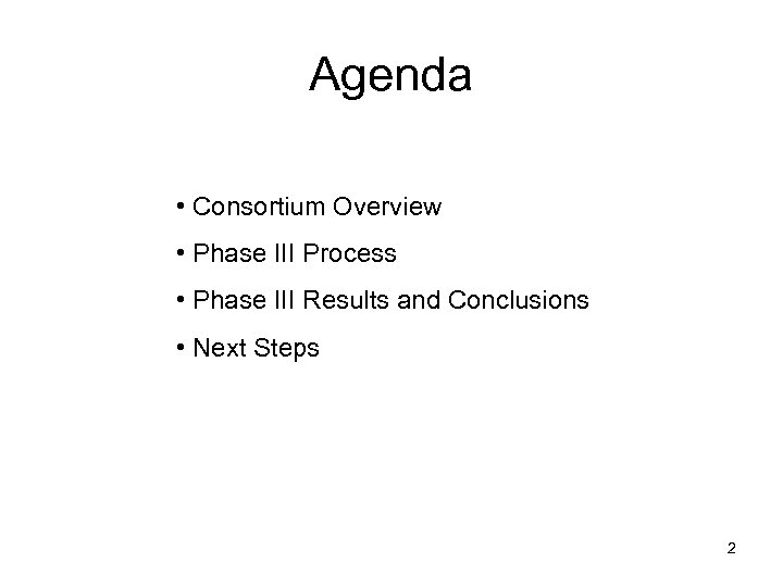 Agenda • Consortium Overview • Phase III Process • Phase III Results and Conclusions