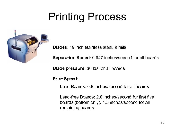 Printing Process Blades: 19 inch stainless steel, 9 mils Separation Speed: 0. 047 inches/second