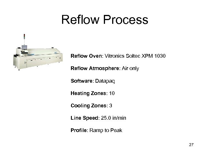  Reflow Process Reflow Oven: Vitronics Soltec XPM 1030 Reflow Atmosphere: Air only Software: