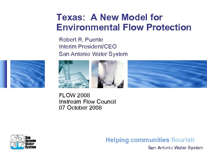 Texas: A New Model for Environmental Flow Protection Robert R. Puente Interim President/CEO San