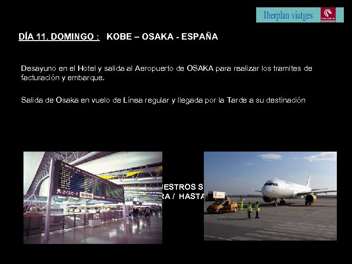 DÍA 11. DOMINGO : KOBE – OSAKA - ESPAÑA Desayuno en el Hotel y