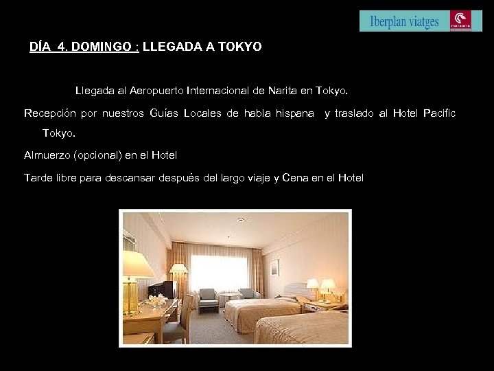 DÍA 4. DOMINGO : LLEGADA A TOKYO Llegada al Aeropuerto Internacional de Narita en