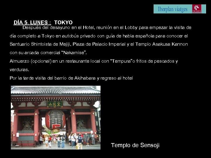 DÍA 5. LUNES : TOKYO Después del desayuno en el Hotel, reunión en el
