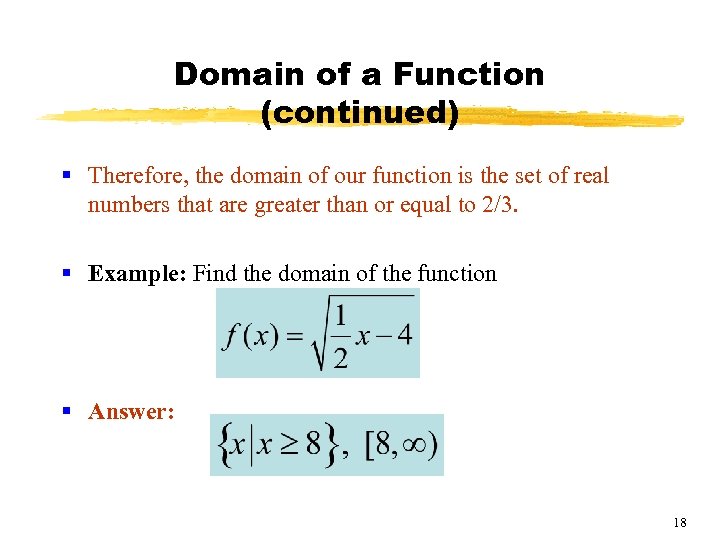 Domain of a Function (continued) § Therefore, the domain of our function is the