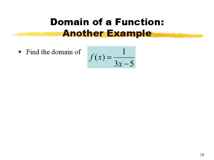 Domain of a Function: Another Example § Find the domain of 19 