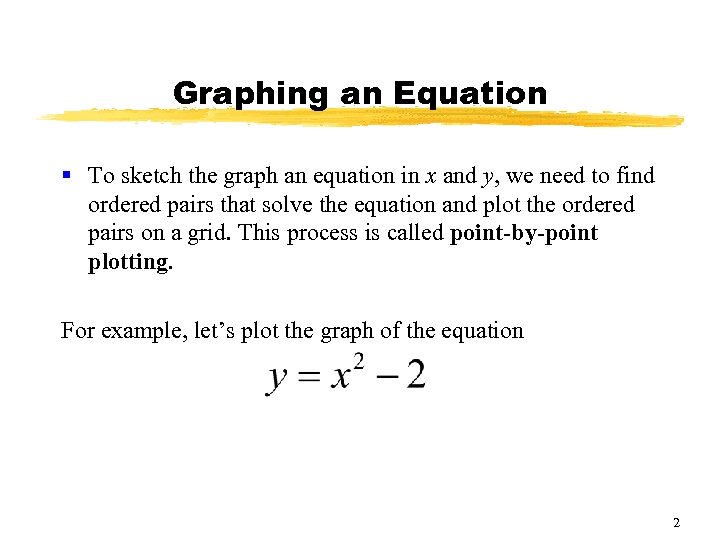 Graphing an Equation § To sketch the graph an equation in x and y,