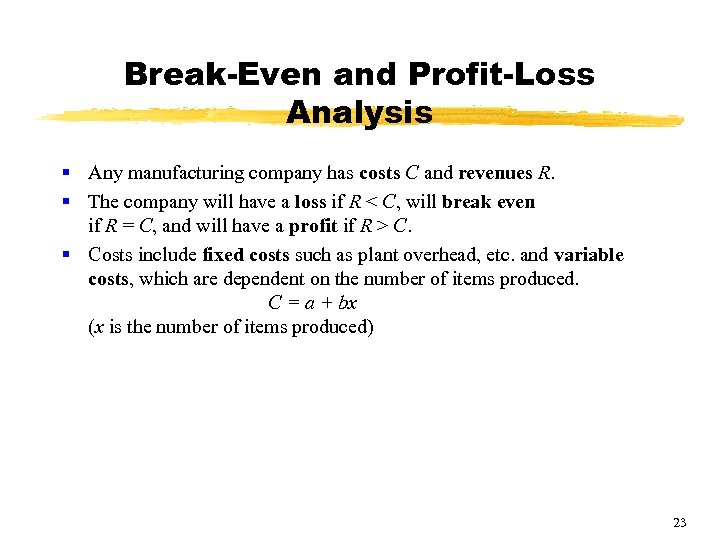 Break-Even and Profit-Loss Analysis § Any manufacturing company has costs C and revenues R.