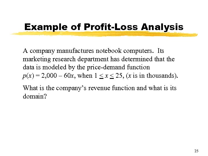 Example of Profit-Loss Analysis A company manufactures notebook computers. Its marketing research department has