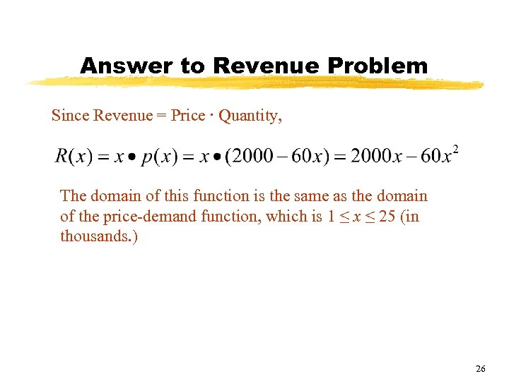 Answer to Revenue Problem Since Revenue = Price ∙ Quantity, The domain of this