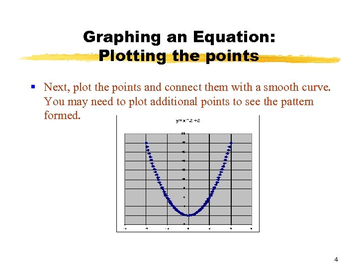 Graphing an Equation: Plotting the points § Next, plot the points and connect them