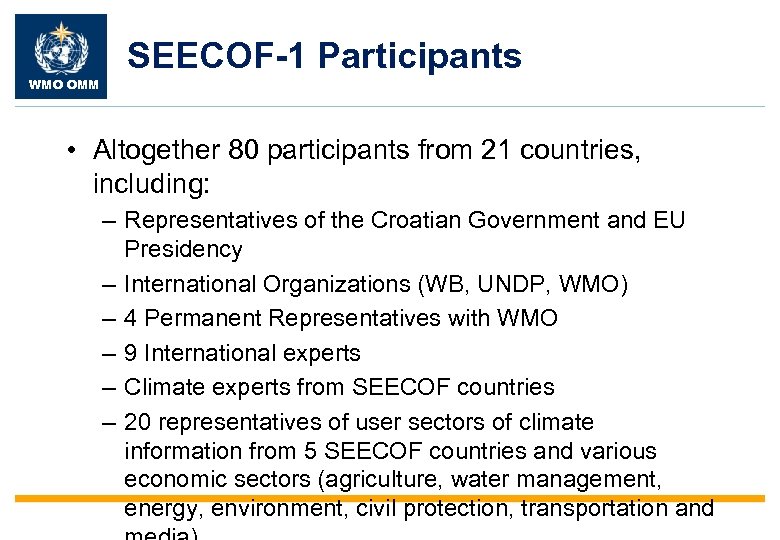SEECOF-1 Participants WMO OMM • Altogether 80 participants from 21 countries, including: – Representatives