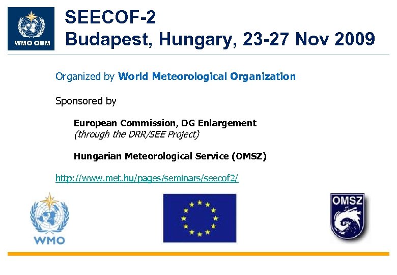 WMO OMM SEECOF-2 Budapest, Hungary, 23 -27 Nov 2009 Organized by World Meteorological Organization