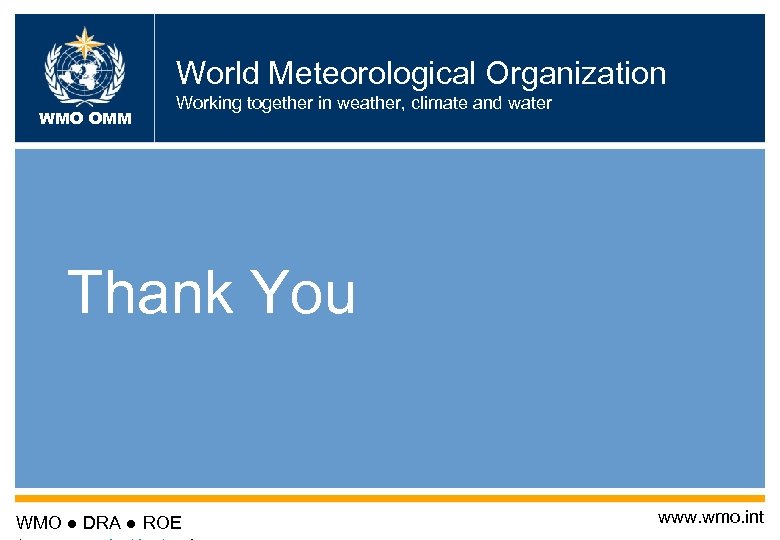 World Meteorological Organization WMO OMM Working together in weather, climate and water Thank You