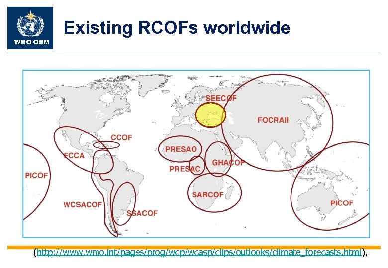 Existing RCOFs worldwide WMO OMM (http: //www. wmo. int/pages/prog/wcp/wcasp/clips/outlooks/climate_forecasts. html), 