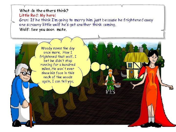 What do the others think? Little Red: My hero! Gran: If he think I’m