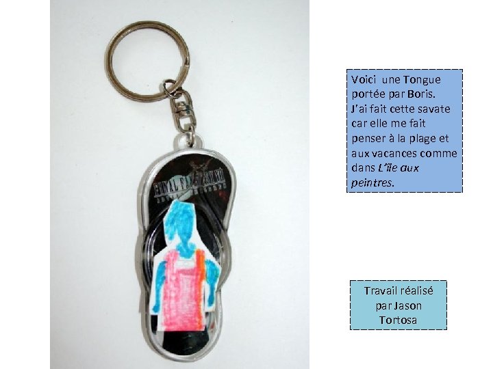 Voici une Tongue portée par Boris. J’ai fait cette savate car elle me fait