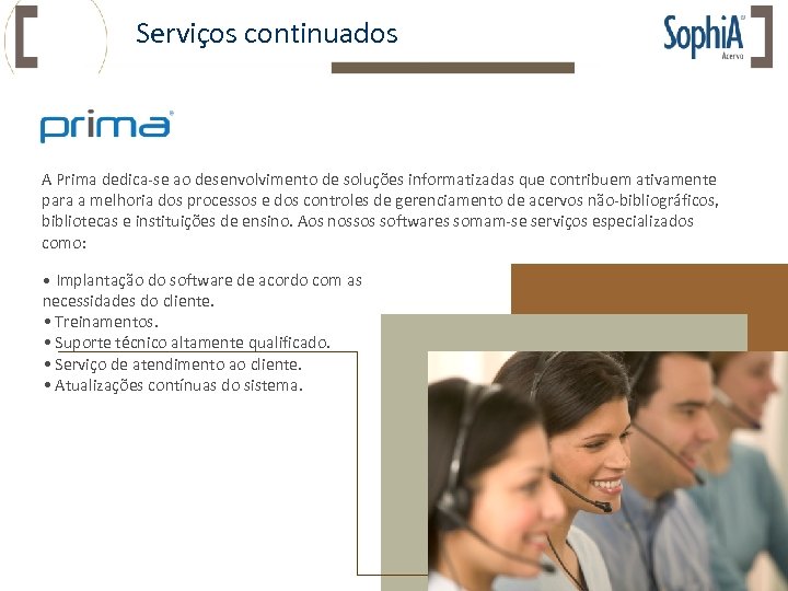 Serviços continuados A Prima dedica-se ao desenvolvimento de soluções informatizadas que contribuem ativamente para