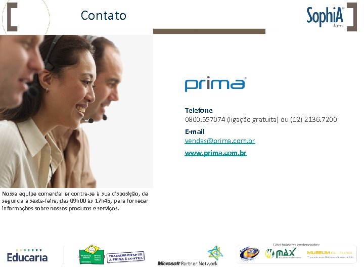 Contato Telefone 0800. 557074 (ligação gratuita) ou (12) 2136. 7200 E-mail vendas@prima. com. br