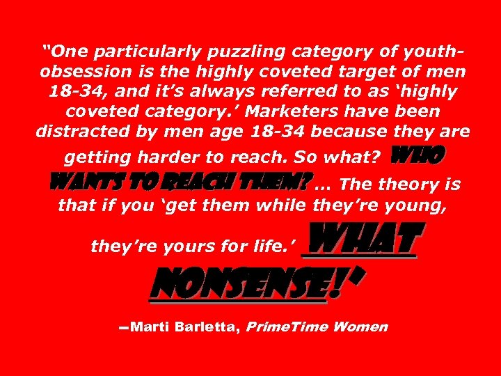 “One particularly puzzling category of youthobsession is the highly coveted target of men 18