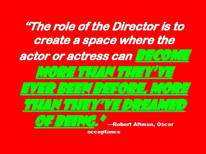 “The role of the Director is to create a space where the actor or