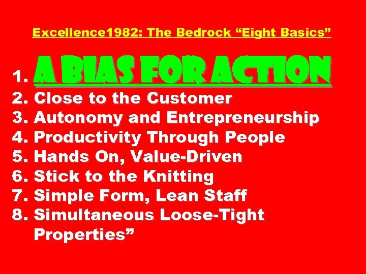 Excellence 1982: The Bedrock “Eight Basics” A Bias for Action 1. 2. Close to