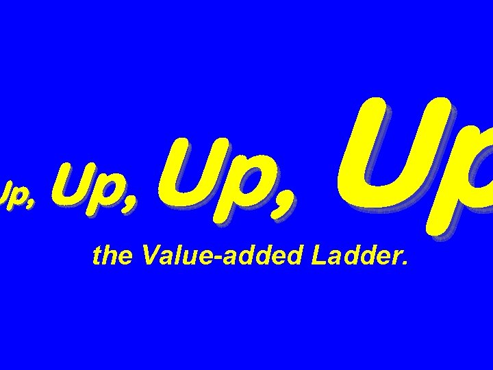 Up, Up the Value-added Ladder. 