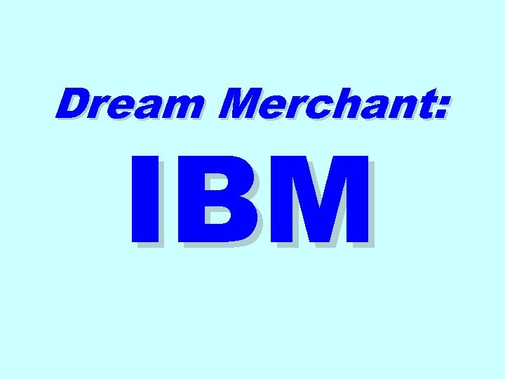 Dream Merchant: IBM 