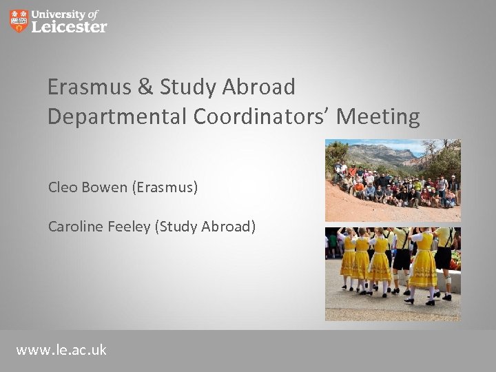 Erasmus & Study Abroad Departmental Coordinators’ Meeting Cleo Bowen (Erasmus) Caroline Feeley (Study Abroad)