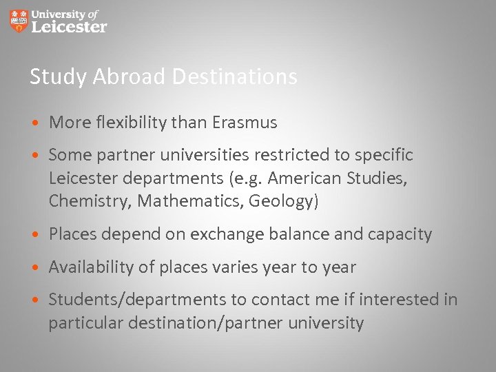 Study Abroad Destinations • More flexibility than Erasmus • Some partner universities restricted to