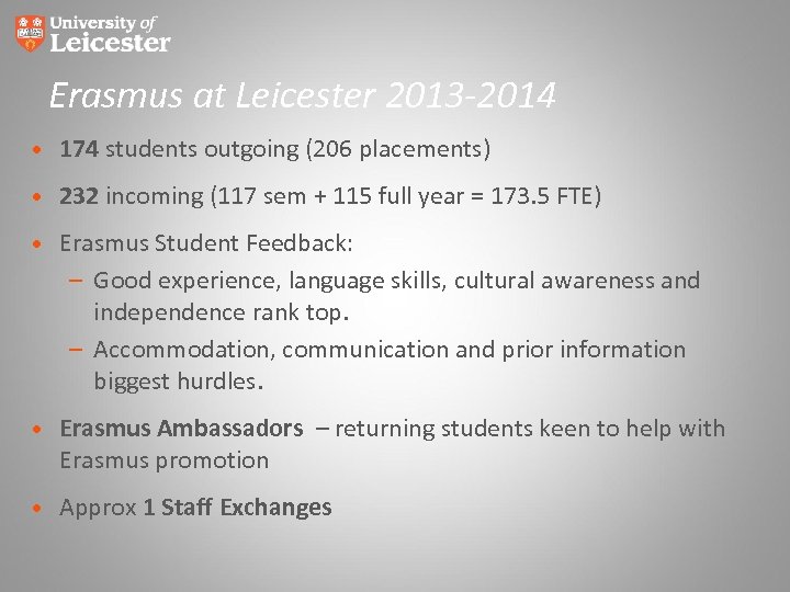 Erasmus at Leicester 2013 -2014 • 174 students outgoing (206 placements) • 232 incoming