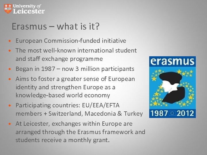 Erasmus – what is it? • European Commission-funded initiative • The most well-known international