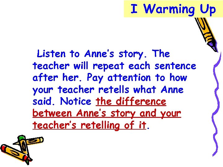I Warming Up Listen to Anne’s story. The teacher will repeat each sentence after