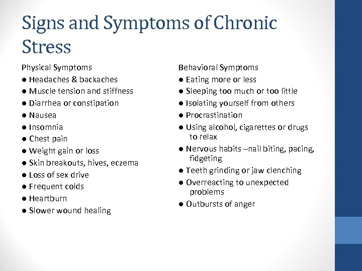 Signs and Symptoms of Chronic Stress Physical Symptoms ● Headaches & backaches ● Muscle