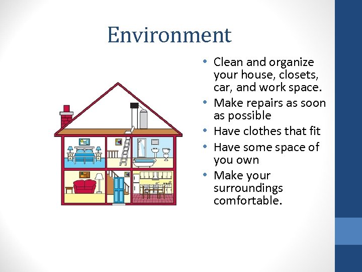 Environment • Clean and organize your house, closets, car, and work space. • Make