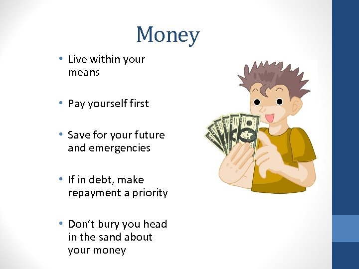 Money • Live within your means • Pay yourself first • Save for your