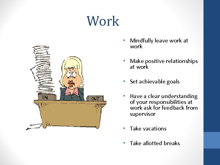 Work • Mindfully leave work at work • Make positive relationships at work •