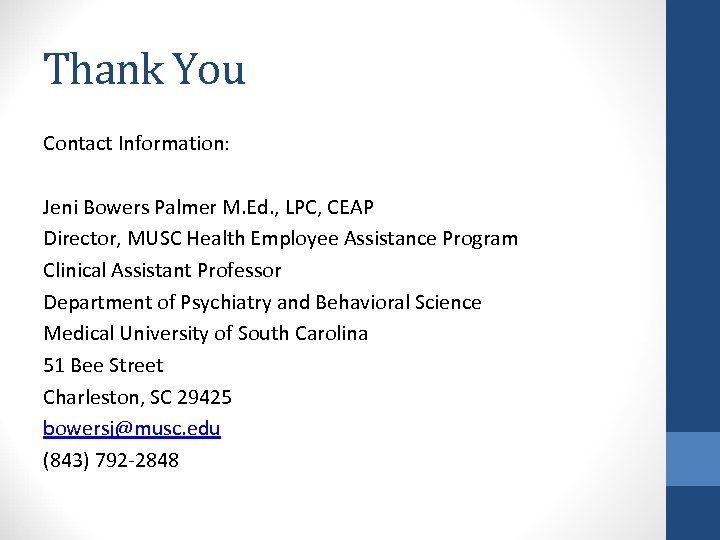 Thank You Contact Information: Jeni Bowers Palmer M. Ed. , LPC, CEAP Director, MUSC