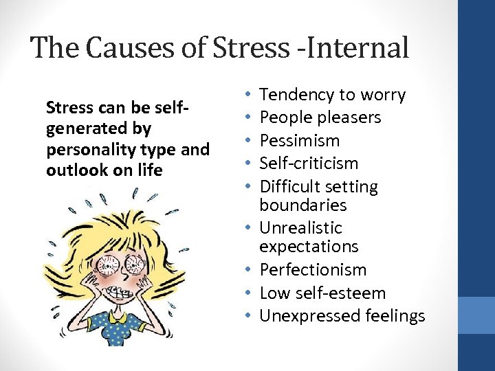 The Causes of Stress -Internal Stress can be selfgenerated by personality type and outlook