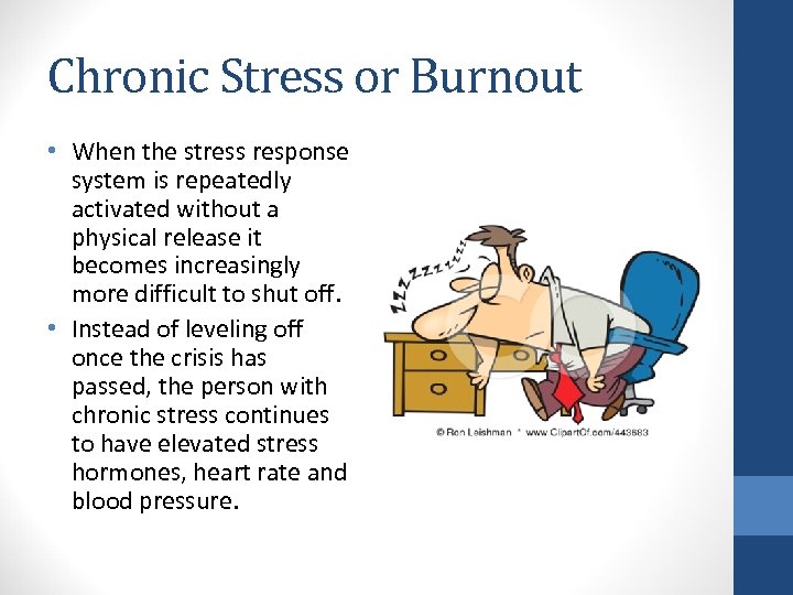 Chronic Stress or Burnout • When the stress response system is repeatedly activated without