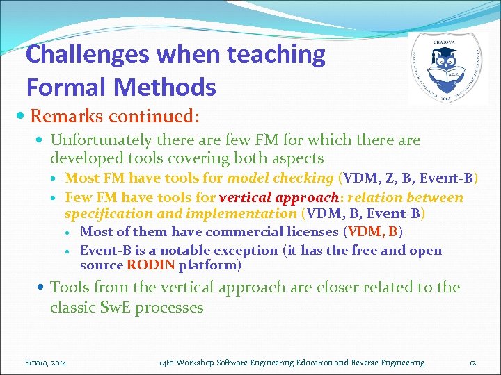 Challenges when teaching Formal Methods Remarks continued: Unfortunately there are few FM for which